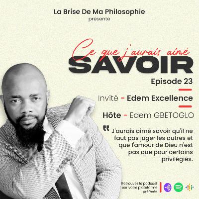Saison 1 - Ce Que J'aurais Aimé Savoir - Épisode 23 - Edem Excellence