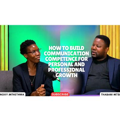 How to Build Communication Competence for Personal and Professional Growth