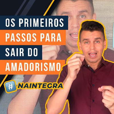 #15 - Os primeiros passos para sair do amadorismo