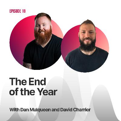 #18 - The End of the Year with Dan Mulqueen and David Charrier