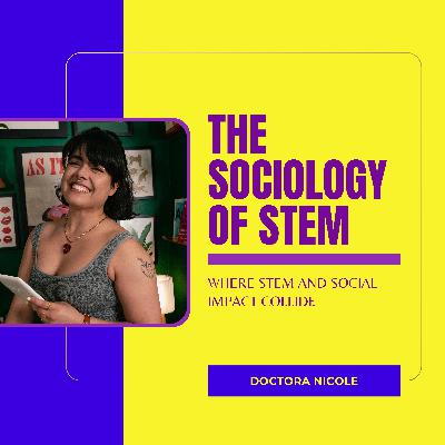 The Sociology of STEM with Dr. Nicole Cabrera-Salazar (Part 1)