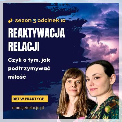 3 | 10 | Reaktywacja relacji. Oto jak podtrzymywać miłość | EMOCJE I RELACJE, DBT W PRAKTYCE 3 | 10 | Reaktywacja relacji. Oto jak podtrzymywać miłość | EMOCJE I RELACJE, DBT W PRAKTYCE