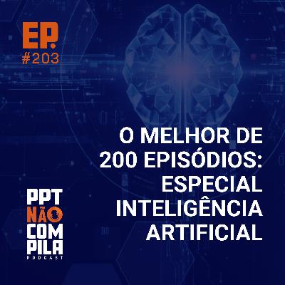 O melhor de 200 Episódios: Especial Inteligência Artificial
