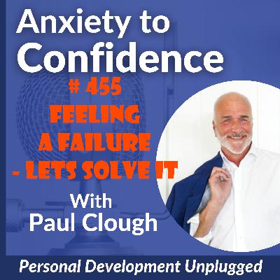 # 455 Feeling A Failure- Lets Solve It