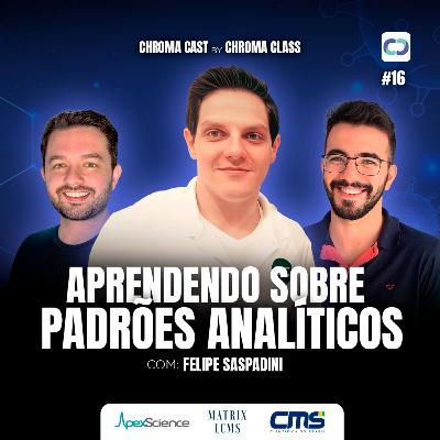 Chroma Cast T02 EP16 - Aprendendo sobre Padrões Analíticos com Felipe Saspadini Chroma Cast T02 EP16 - Aprendendo sobre Padrões Analíticos com Felipe Saspadini