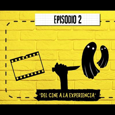 EP 2: Del Cine A La Experiencia