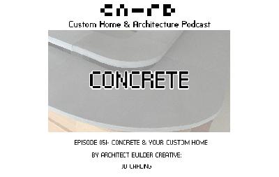 PODCAST EP 051 - Concrete & Your Custom Home