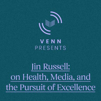 Jin Russell: on Health, Media, and the Pursuit of Excellence