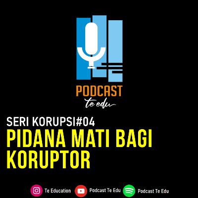 Eps.04 Pidana Mati Koruptor Eps.04 Pidana Mati Koruptor