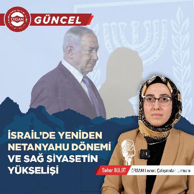 İsrail'de Yeniden Netanyahu Dönemi ve Sağ Siyasetin Yükselişi - Seher Bulut