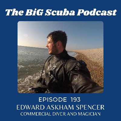 Episode  193  Edward Askham Spencer    Commercial Diver and Magician