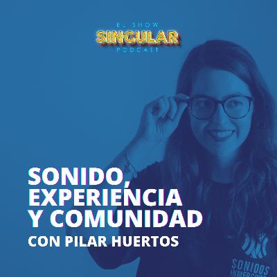 Episodio 014 - Sonido, Experiencia y Comunidad con Pilar Huertos