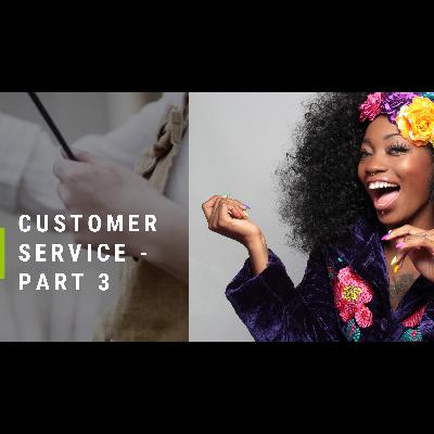 Customer Service - Part Three