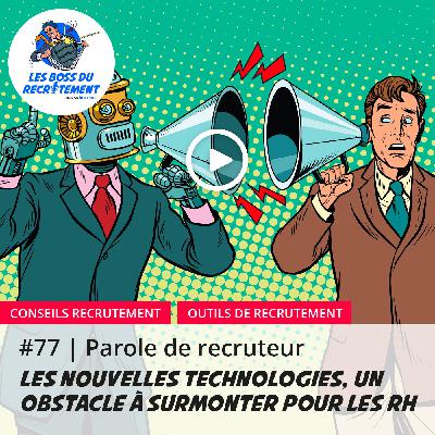 #77 L'évolution des technologies est un obstacle à surmonter pour les RH | Parole de recruteur
