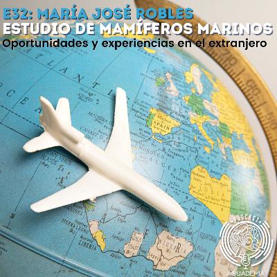 E32: María José Robles. Estudio de mamíferos marinos: Oportunidades y experiencias en el extranjero E32: María José Robles. Estudio de mamíferos marinos: Oportunidades y experiencias en el extranjero
