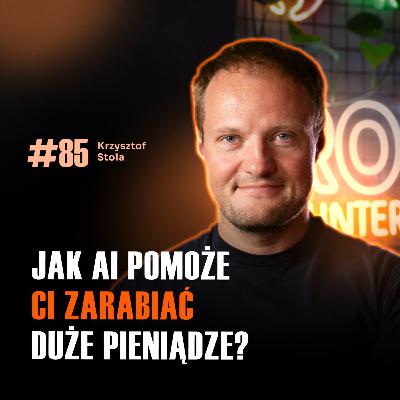 #85 Jak AI pozwala Ci zarabiać 200 tys. miesięcznie pracując godzinę dziennie! Krzysztof Stola