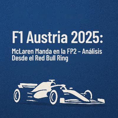 F1 Austria 2025: McLaren Manda en la FP2 – Análisis Desde el Red Bull Ring