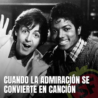 231 - Cuando la admiración se convierte en canción.
