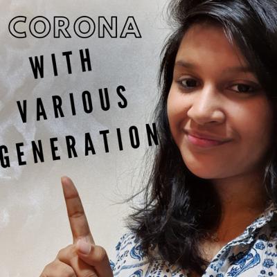 Corona with Various generations! Corona with Various generations!