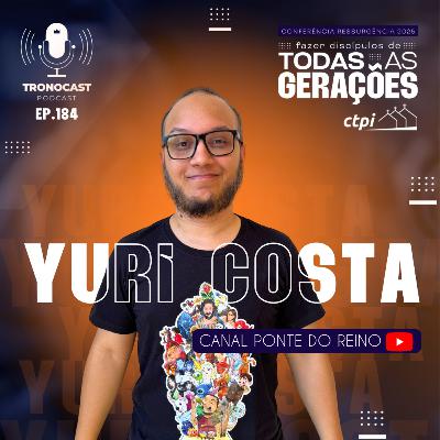 #184 Yuri Costa - Fazer Discípulos de Todas Gerações | Tronocast Podcast CTPI Ressurgência 2025