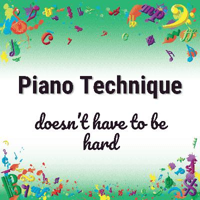 Piano Technique Doesn’t Have to Be Hard Piano Technique Doesn’t Have to Be Hard