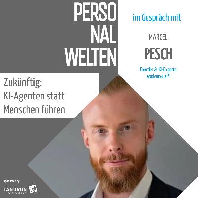 Zukünftig: KI-Agenten statt Menschen führen - mit Marcel Pesch (academy4.ai®)