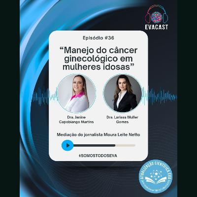 EVA CAST #36 — O olhar sobre a mulher idosa com câncer ginecológico EVA CAST #36 — O olhar sobre a mulher idosa com câncer ginecológico
