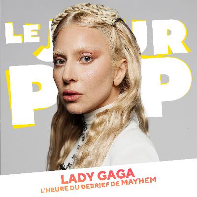 Lady Gaga : l'heure du debrief de MAYHEM - Episode spécial
