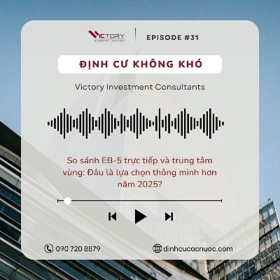 Episode#31: So sánh EB-5 trực tiếp và trung tâm vùng: Đâu là lựa chọn thông minh hơn năm 2025?