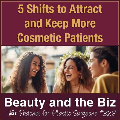 5 Shifts to Attract and Keep More Cosmetic Patients — with Catherine Maley, MBA (Ep. 328)