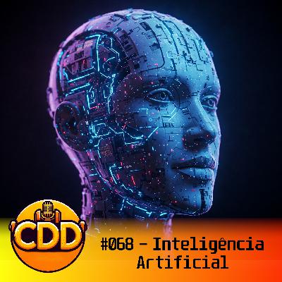 CdD 68 - IA vai dominar o mundo? CdD 68 - IA vai dominar o mundo?