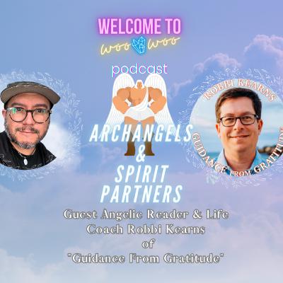 Archangels & Spirit Partners with Robbi Kearns of "Guidance From Gratitude" Archangels & Spirit Partners with Robbi Kearns of "Guidance From Gratitude"