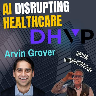 E125 | Arvin Grover, General Partner, Digital Health Venture Partners – AI in Healthcare E125 | Arvin Grover, General Partner, Digital Health Venture Partners – AI in Healthcare
