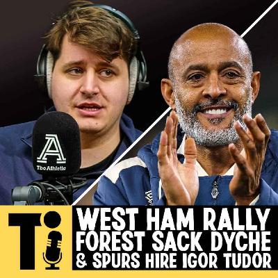 West Ham rally, Forest sack Dyche & Spurs hire Igor Tudor