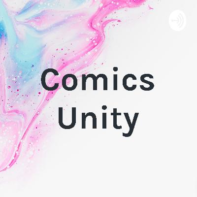 Comics Unity What have we been watching Episode 6
