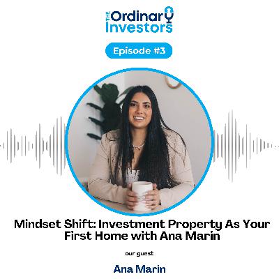 Mindset Shift: Investment Property As Your First Home with Ana Marin Mindset Shift: Investment Property As Your First Home with Ana Marin