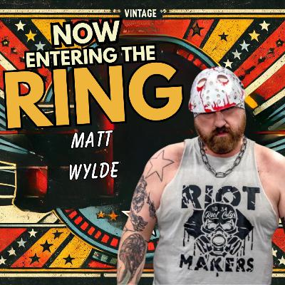 MATT WYLDE IS NOW ENTERING THE RING MATT WYLDE IS NOW ENTERING THE RING