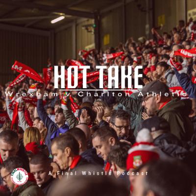 HOT TAKE | Wrexham v Charlton Athletic