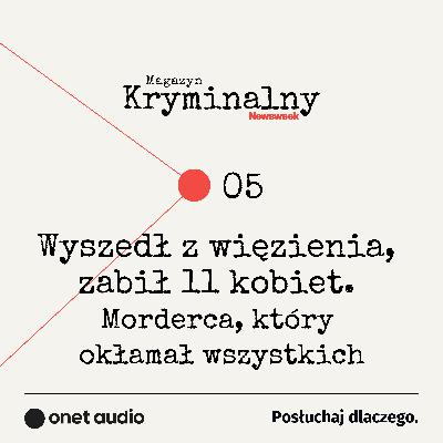 Wyszedł z więzienia, zabił 11 kobiet. Morderca, który okłamał wszystkich #OnetAudio
