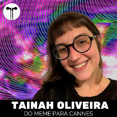 Tainah Oliveira: Do Meme para Cannes