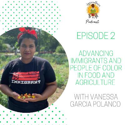 Advancing Immigrants and People of Color in Food and Agriculture with Vanessa Garcia Polanco