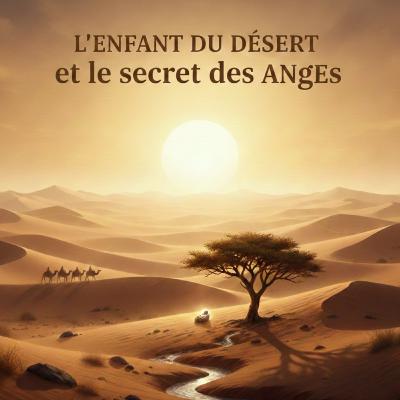 L'enfant du désert et le secret des anges L'enfant du désert et le secret des anges
