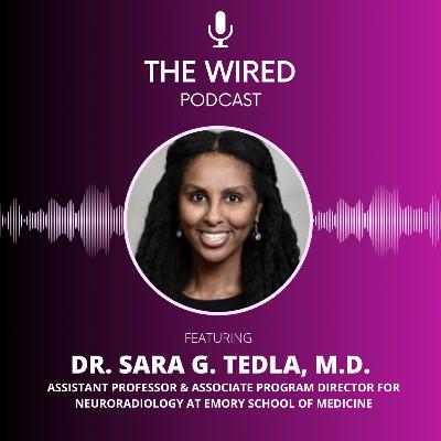 The WIRED Podcast: Dr. Sara G. Tedla, M.D. The WIRED Podcast: Dr. Sara G. Tedla, M.D.