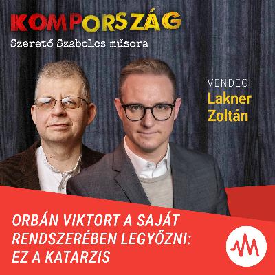 Lakner Zoltán: Orbán Viktort a saját rendszerében legyőzni: ez a katarzis – Kompország Lakner Zoltán: Orbán Viktort a saját rendszerében legyőzni: ez a katarzis – Kompország