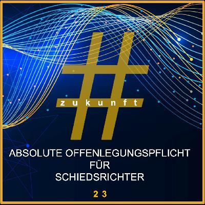 Folge 23 mit Korinna von Trotha und David Tebel | Absolute Offenlegungspflicht für Schiedsrichter? Folge 23 mit Korinna von Trotha und David Tebel | Absolute Offenlegungspflicht für Schiedsrichter?