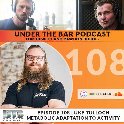 Luke Tulloch - 'Metabolic Adaptation To Activity' Ep. 108 of UTB Podcast
