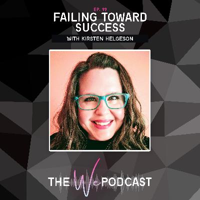 TWP 099: Failing Toward Success with Kirsten Helgeson