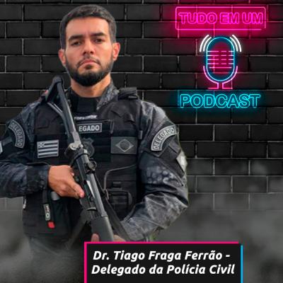 Dr. Tiago Fraga Ferrão - Tudo em um Podcast #152