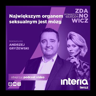 Seksuolog Andrzej Gryżewski: Największym organem seksualnym jest mózg