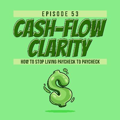 Cash-Flow Clarity: How to Stop Living Paycheck to Paycheck